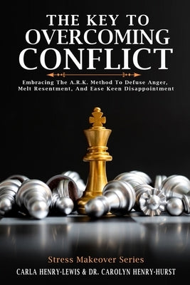 The Key To Overcoming Conflict by Henry-Lewis, Carla