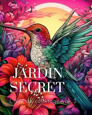 Livre de coloriage Jardin Secret vol.3: Un livre de coloriage pour adultes présentant des scènes de jardins magiques by Huntelar, James