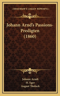 Johann Arnd's Passions-Predigten (1860) by Arndt, Johann