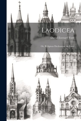 Laodicea: Or, Religious Declension, an Essay by Ford, David Everard