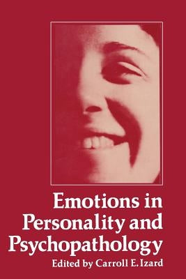 Emotions in Personality and Psychopathology by Izard, Carroll