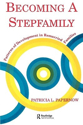 Becoming A Stepfamily: Patterns of Development in Remarried Families by Papernow, Patricia L.