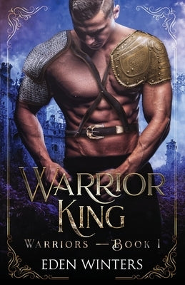 Warrior King: Warriors Book 1 by Winters, Eden