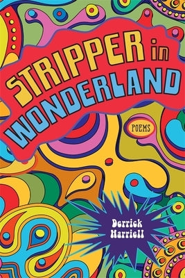 Stripper in Wonderland: Poems by Harriell, Derrick