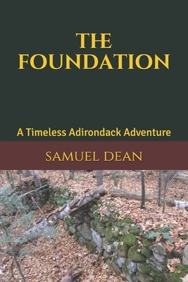 The Foundation: A Timeless Adirondack Adventure by Dean, Samuel