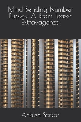 Mind-Bending Number Puzzles: A Brain Teaser Extravaganza by Sarkar, Ankush