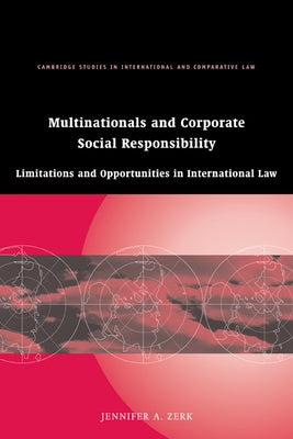 Multinationals and Corporate Social Responsibility: Limitations and Opportunities in International Law by Zerk, Jennifer A.