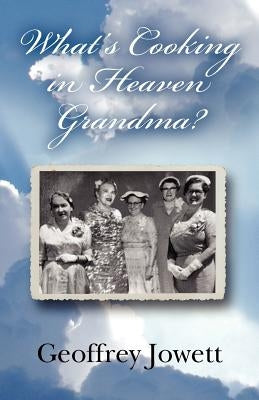 What's Cooking in Heaven Grandma? by Jowett, Geoffrey