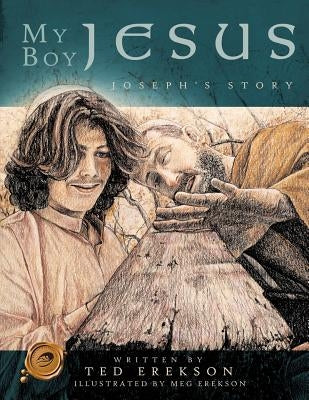 My Boy Jesus: Joseph's Story by Erekson, Ted