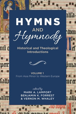 Hymns and Hymnody: Historical and Theological Introductions, Volume 1: From Asia Minor to Western Europe by Lamport, Mark A.