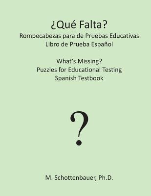 ¿Qué falta? Rompecabezas para de Pruebas Educativas: Libro de Prueba Español by Schottenbauer, M.