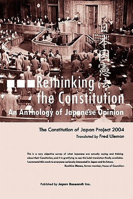 Rethinking the Constitution: An Anthology of Japanese Opinion by Uleman, Fred