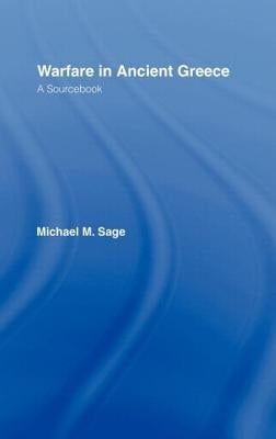 Warfare in Ancient Greece: A Sourcebook by Sage, Michael