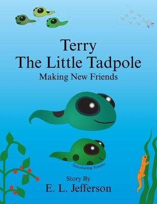 Terry-The Little Tadpole-Making New Friends by Jefferson, E. Louis