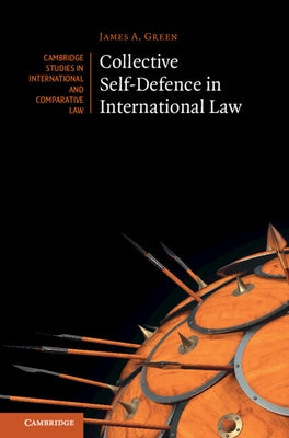 Collective Self-Defence in International Law by Green, James A.