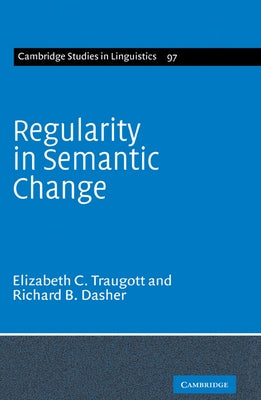 Regularity in Semantic Change by Traugott, Elizabeth Close