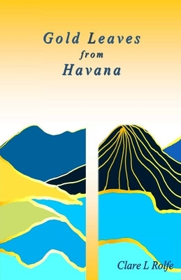 Gold Leaves from Havana by Rolfe, Clare L.