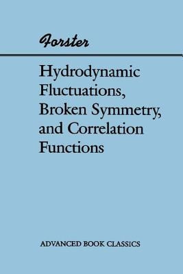 Hydrodynamic Fluctuations, Broken Symmetry, And Correlation Functions by Forster, Dieter