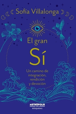 El gran SI: Un camino de integración, rendición y devoción by Villalonga, Sofia