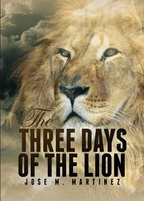 The Three Days of the Lion by Martinez, Jose M.