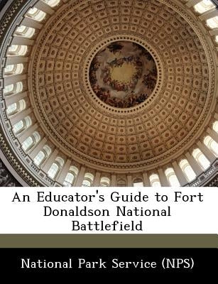 An Educator's Guide to Fort Donaldson National Battlefield by National Park Service (Nps)
