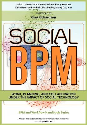 Social BPM: Work, Planning and Collaboration Under the Impact of Social Technology by Palmer, Nathaniel