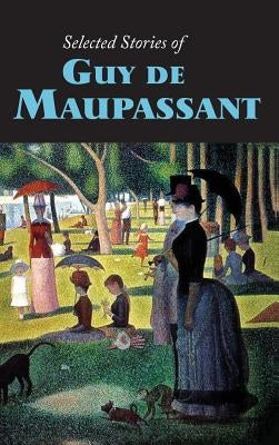 Selected Stories of Guy de Maupassant, Large-Print Edition by de Maupassant, Guy