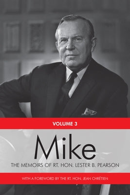 Mike: The Memoirs of the Rt. Hon. Lester B. Pearson, Volume Three: 1957-1968 by Pearson, Rt Lester B.