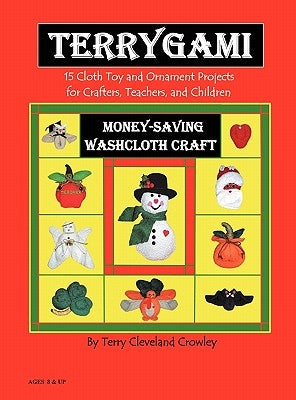 TerryGami, 15 Cloth Toy and Ornament Projects for Crafters, Teachers and Children by Crowley, Terry Cleveland