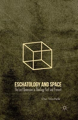 Eschatology and Space: The Lost Dimension in Theology Past and Present by Westhelle, V.