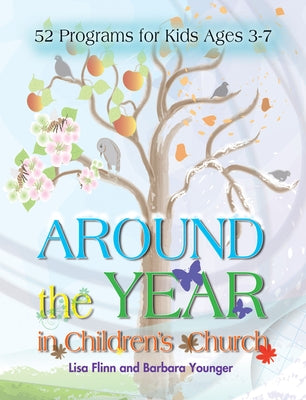 Around the Year in Children's Church: 52 Programs for Kids Ages 3-7 by Younger, Barbara