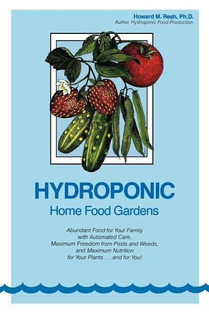 Hydroponic Home Food Gardens by Resh, Howard M.