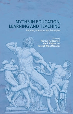 Myths in Education, Learning and Teaching: Policies, Practices and Principles by Harmes, M.