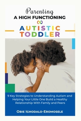Parenting A High-Functioning Autistic Toddler by Ighodalo-Eromosele, Obie