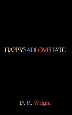 Happysadlovehate by Wright, D. R.