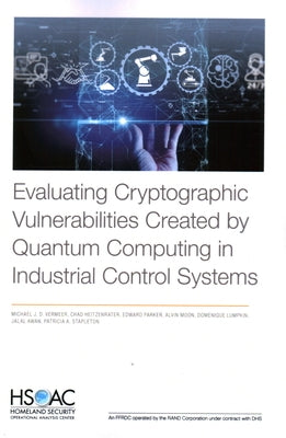 Evaluating Cryptographic Vulnerabilities Created by Quantum Computing in Industrial Control Systems by Vermeer, Michael J. D.