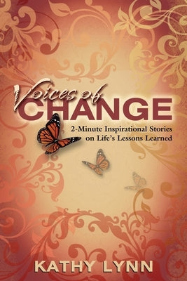 Voices of Change 2-Minute Inspirational Stories on Life's Lessons Learned by Lynn, Kathy