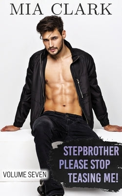 Stepbrother, Please Stop Teasing Me! (Volume Seven) by Clark, Mia