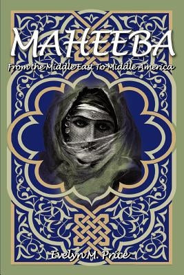 Maheeba: From the Middle East to Middle America by Price, Evelyn M.