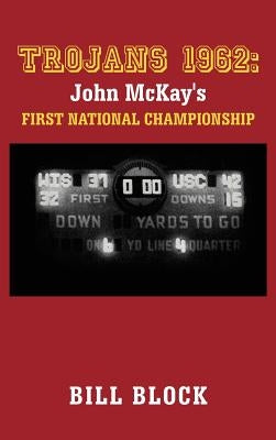 Trojans 1962: John McKay's First National Championship by Block, Bill