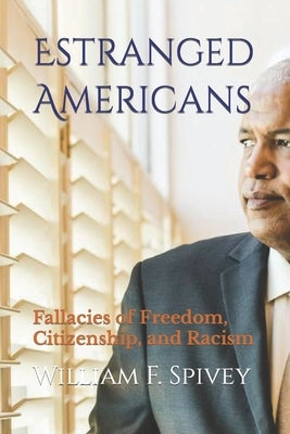 Estranged Americans: Fallacies of Freedom, Citizenship, and Racism by Spivey, Carol R.