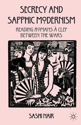 Secrecy and Sapphic Modernism: Reading Romans À Clef Between the Wars by Nair, S.