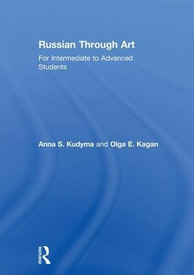 Russian Through Art: For Intermediate to Advanced Students by Kudyma, Anna S.