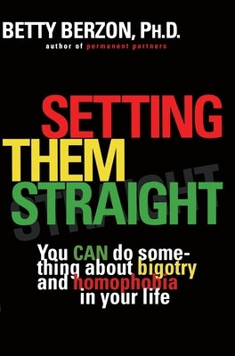 Setting Them Straight: You Can Do Something about Bigotry and Homophobia in Your Life by Berzon, Betty