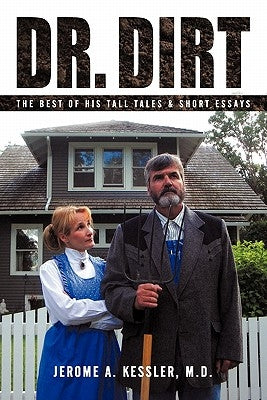 Dr. Dirt: The Best of His Tall Tales & Short Essays by Kessler, Jerome A.