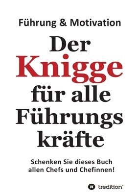 Der Knigge f?r alle F?hrungskr?fte: Schenken Sie dieses Buch allen Chefs und Chefinnen by Gebhard, Detlev