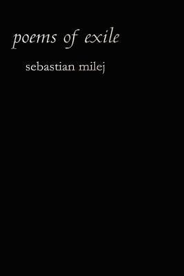 poems of exile by Milej, Sebastian