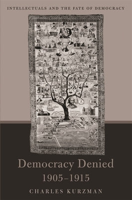 Democracy Denied, 1905-1915 by Kurzman, Charles