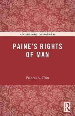 The Routledge Guidebook to Paine's Rights of Man by Chiu, Frances