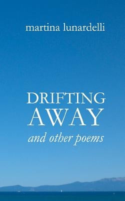 Drifting Away: and other poems by Lunardelli, Martina